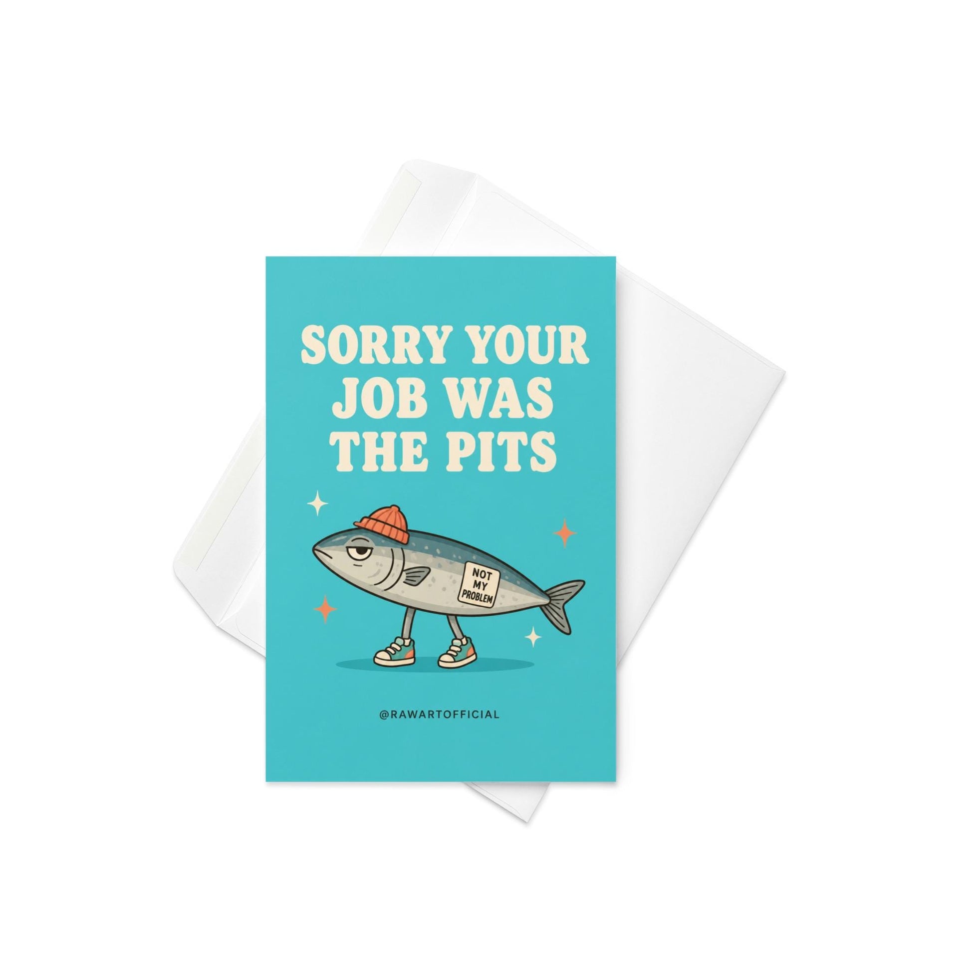 Funny quitting job card with a sardine in sneakers and a beanie beside the phrase “Sorry Your Job Was The Pits.”