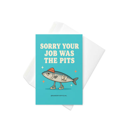 Funny quitting job card with a sardine in sneakers and a beanie beside the phrase “Sorry Your Job Was The Pits.”