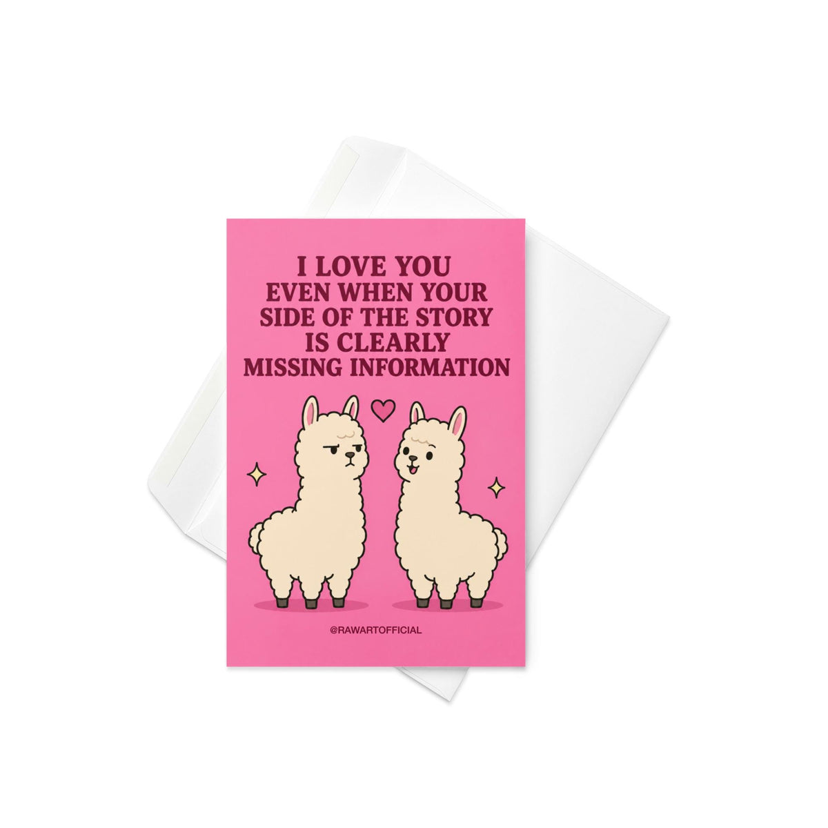 Funny relationship card featuring two llamas beside the phrase “I Love You Even When Your Side of the Story Is Clearly Missing Information.”