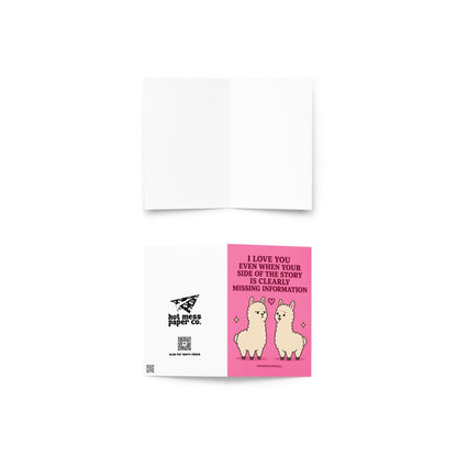 Funny relationship card featuring two llamas beside the phrase “I Love You Even When Your Side of the Story Is Clearly Missing Information.”