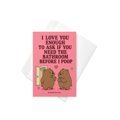 Funny bathroom humor card featuring two bears beside an open door beneath the phrase “I Love You Enough to Ask If You Need the Bathroom Before I Poop.”