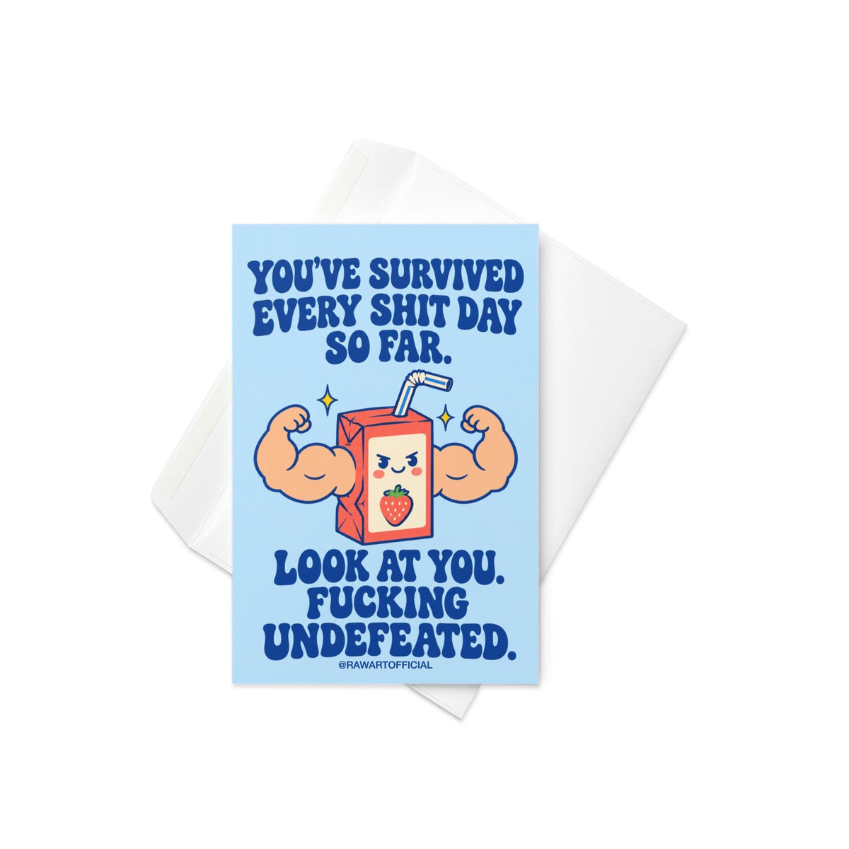 Funny encouragement greeting card featuring a smiling cartoon strawberry juice box with enormous flexing muscular arms, a striped straw, and yellow sparkles. Pastel blue background with bold dark blue retro lettering reading “You've Survived Every Shit Day So Far. Look at You. Fucking Undefeated.” Sarcastic motivational card by Hot Mess Paper Co.