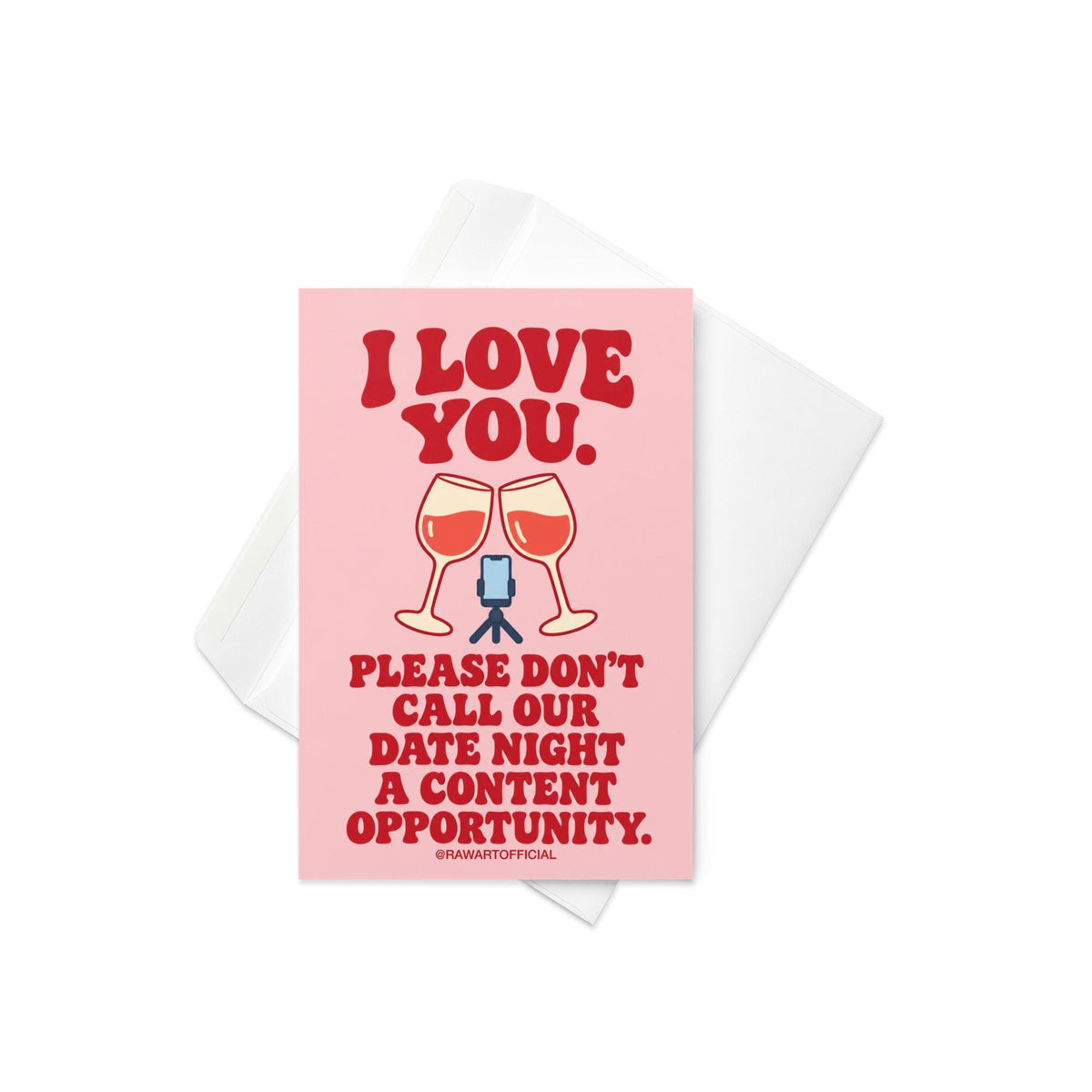 Funny influencer love greeting card featuring two clinking wine glasses filled with red wine beside a miniature phone on a tripod. Soft pink background with bold red retro lettering reading “I Love You. Please Don't Call Our Date Night a Content Opportunity.” Humorous romantic card for content creators, influencer couples, and social media lovers by Hot Mess Paper Co.
 Copy alt text