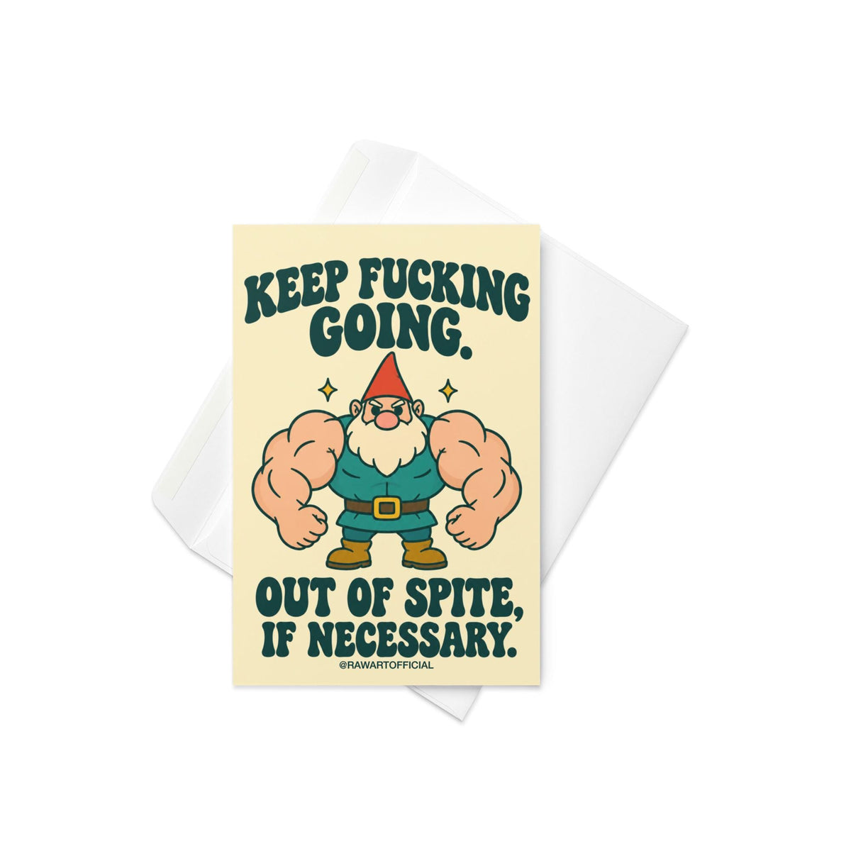 Funny encouragement greeting card featuring a muscular cartoon garden gnome with enormous flexing arms, an orange pointed hat, white beard, teal outfit, and brown boots. Cream background with bold dark green retro lettering reading “Keep Fucking Going. Out of Spite, If Necessary.” Sarcastic motivational card by Hot Mess Paper Co.