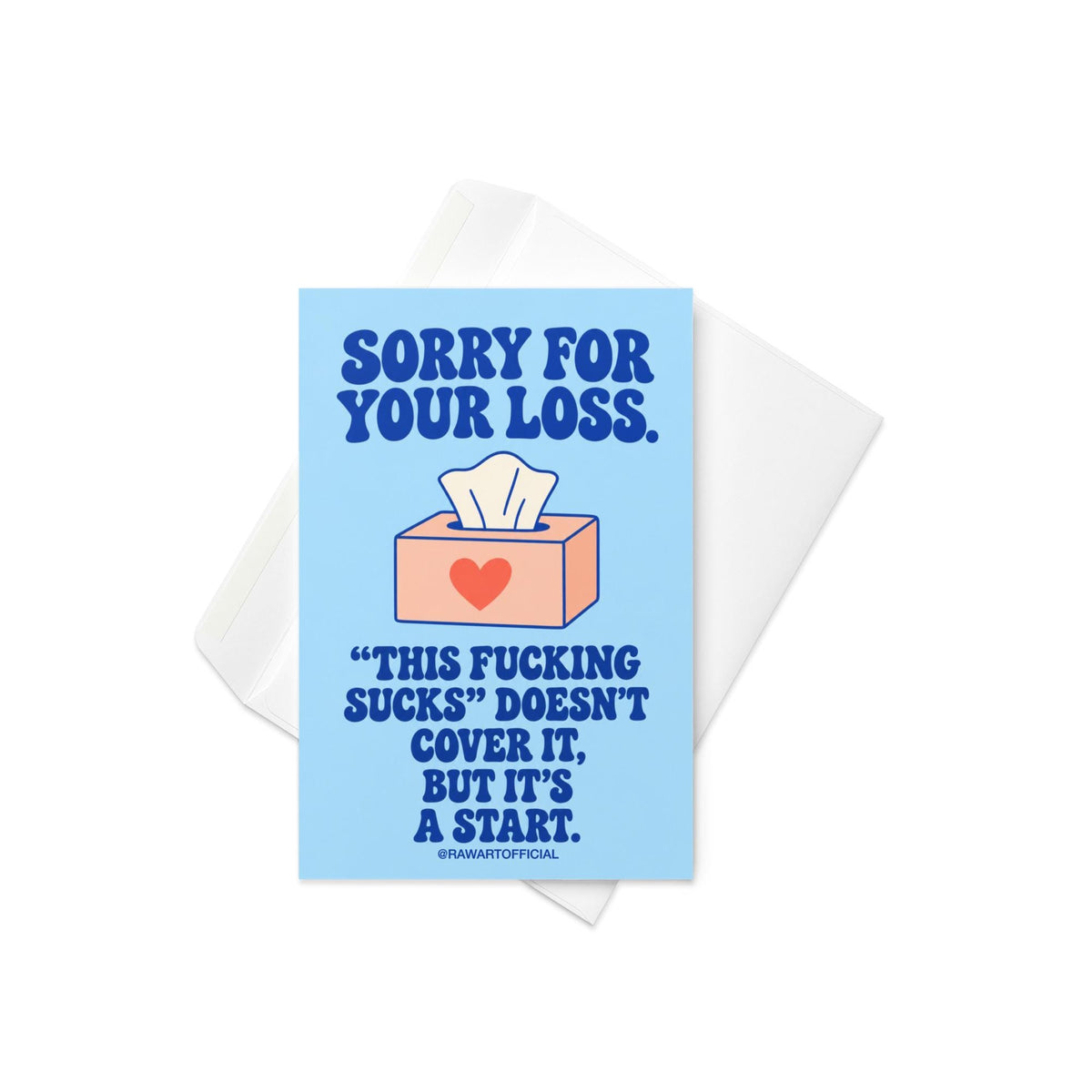 Unconventional sympathy greeting card with a pastel blue background and bold dark blue retro lettering reading “Sorry for Your Loss. This Fucking Sucks Doesn't Cover It, But It's a Start.” Features a peach-coloured tissue box with a coral heart and a white tissue sticking out. Honest, profanity-filled condolence card by Hot Mess Paper Co.